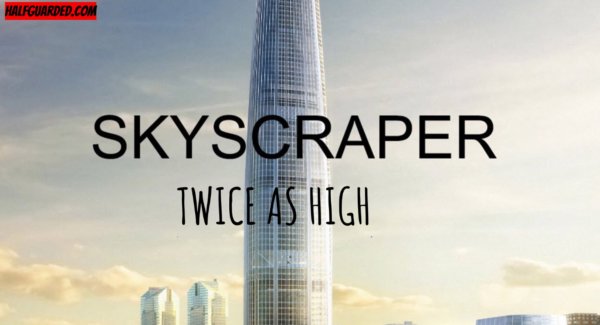 Skyscraper 2 (2021) RUMORS, Plot, Cast, and Release Date News - WILL ...