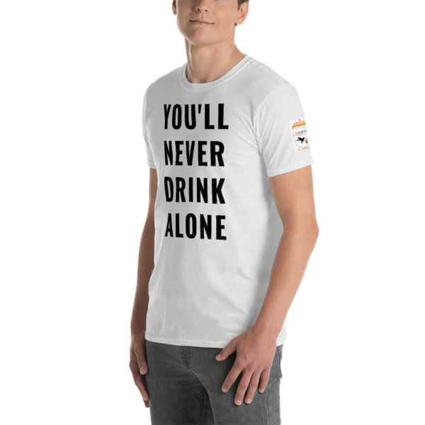 YOU'LL NEVER DRINK ALONE T SHIRT - HalfGuarded