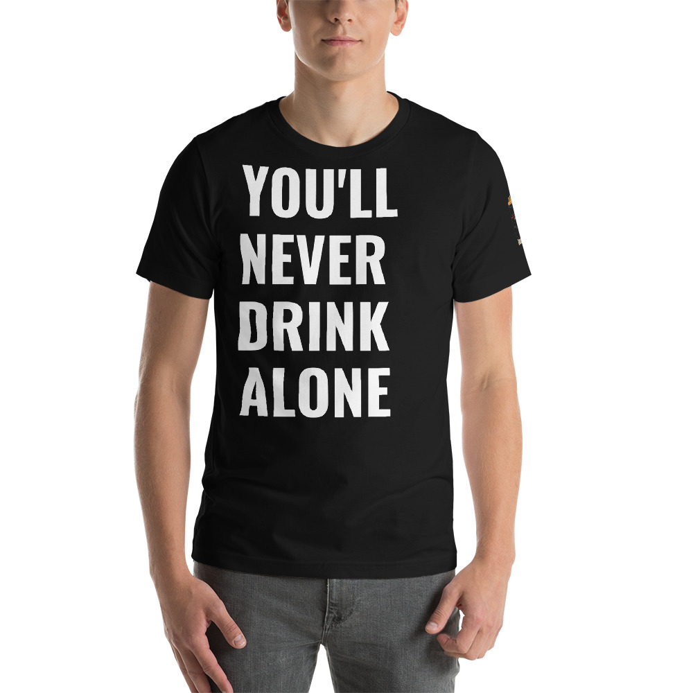 YOU'LL NEVER DRINK ALONE T SHIRT (red or black design) - HalfGuarded