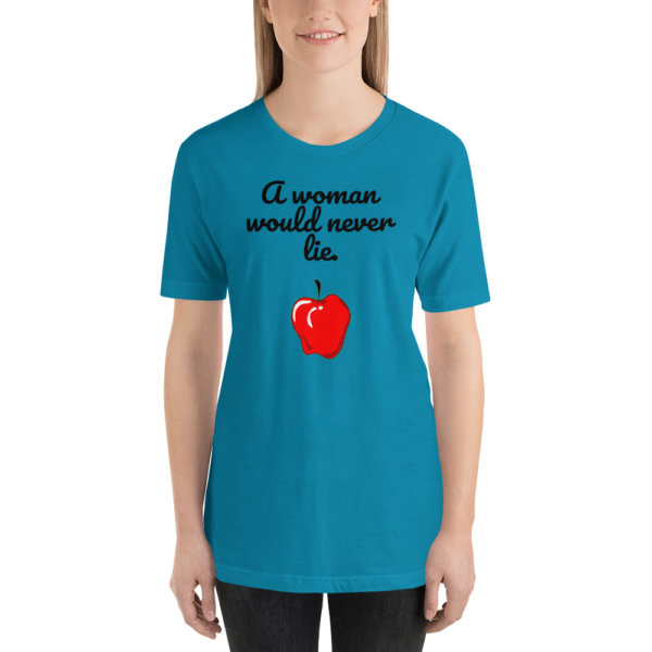 a woman would never lie t shirt